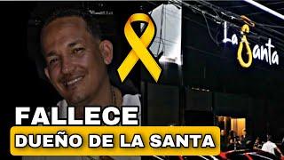 FALLECE DUEÑO DE LA DISCOTECA LA SANTA PAZ A SU ALMA