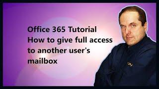 Microsoft 365 Tutorial  How to give full access to another user's mailbox