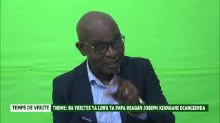 TEMPS DE VÉRITÉ- :  BA VERITES YA LIWA YA PAPA JOSEPH KIANGANI DIANGIENDA REAGAN