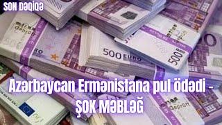 Azərbaycan Ermənistana pul ödədi – ŞOK MƏBLƏĞ