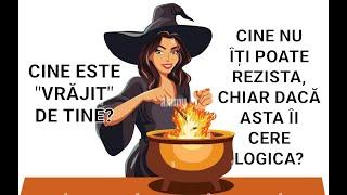  CINE ESTE "VRĂJIT" DE TINE? CINE NU ÎȚI POATE REZISTA, CHIAR DACĂ ASTA ÎI CERE LOGICA, RAȚIUNEA?