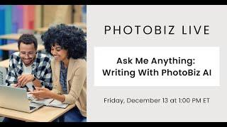 PhotoBiz Live - Ask Me Anything: Writing With PhotoBiz AI