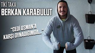 Berkan Karabulut ile Tiki Taka (Bölüm 48) / “20 yıl daha İstanbul’dayım, sonra...”