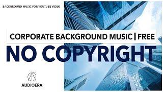 No Copyright Corporate Background Music | Royalty FREE Background Music For YouTube | Free Music