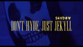 SHXDOW - DON'T HYDE JUST JEKYLL (OFFICIAL VIDEO)