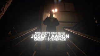 JOSEF / AARON SCENEPACK || CREEP 1 || LOGOLESS 1080P ||