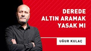 Derede Altın Aramak Yasak mı?