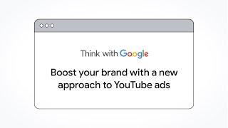 Boost your brand with a new approach to YouTube ads