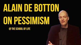 Alain de Botton on Pessimism