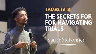 James 1:1-8: The Secrets For Navigating Trials | Samir Mekonnen