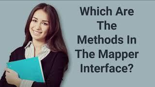 Which Are The Methods In The Mapper Interface? | Prep24x7.com