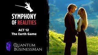 Symphony of Realities - ACT 12 - THE EARTH GAME - A presentation for the champions of Earth.