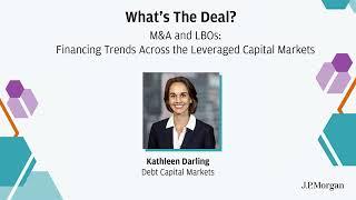 Financing Trends Across the Leveraged Capital Markets | What's The Deal? I J.P. Morgan