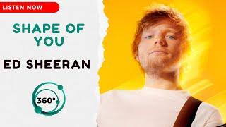 Ed Sheeran - Shape of You  (360° Reality Audio)