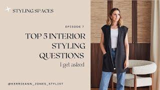 STYLING SPACES Episode 7 | Top 5 Interior Styling Questions I Get Asked