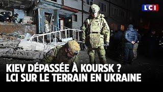 Kiev dépassée à Koursk ?｜LCI sur le terrain en Ukraine