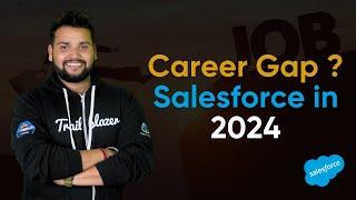 How to get a JOB after a CAREER GAP in Salesforce | Salesforce Geek