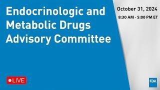 October 31, 2024 Endocrinologic and Metabolic Drugs Advisory Committee