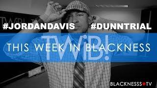 #JordanDavis #DunnTrial | TWiB!