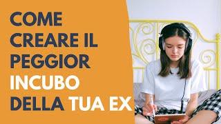 Come provocare il peggior incubo della tua ex.