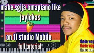 how to make sgija [amapiano] like [jaylokas] on [fl studio mobile] for [beginners] step by step