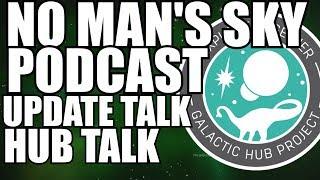 No Man's Sky Podcast! Update talk, HUB talk, and MORE!