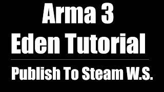 Arma 3 Eden Editor Tutorial | Publish To Steam Workshop [CC]