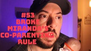 #53 Broke Miranda's co-parenting rule