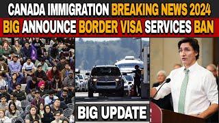 Canada Immigration Breaking News 2024  | Border Visa Services Ban Explained!