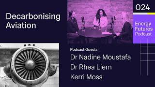 Decarbonising Aviation Ep24: Dr. Nadine Moustafa, Dr. Rhea Liem and Kerri Moss