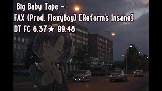 Big Baby Tape - FAX DT FC 6.37 314PP IF RANKED