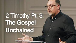 2 Timothy Pt. 3: The Gospel Unchained - David Dealy