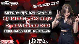 Dj Mr Blenk || MELODY DJ IMING-IMING SAJA X DJ AKU SADAR DIRI AKU SADAR POSISI FUL BASS TERBARU 2024