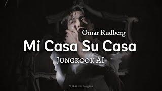 Mi Casa Su Casa || Jungkook AI (Original by Omar Rudberg)