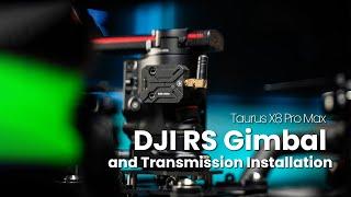 Taurus X8 Pro Max | DJI RS Gimbal and Transmission Installation