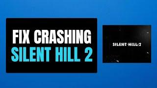 Fix SILENT HILL 2 An Unreal Process Has Crashed: UE-SHProto Error on PC | Fix Unreal UE Crash