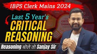 Last 5 Years Critical Reasoning | IBPS Clerk Mains Critical Reasoning | Reasoning By Sanjay Sir