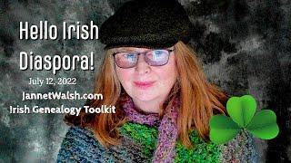 Hello Irish Diaspora, July 12, 2022, by Jannet L. Walsh, JannetWalsh.com, Episode 4