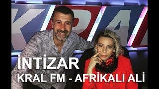 İntizar - Kral FM - Afrikalı Ali -14 Mart 2018