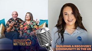 Building a Recovery Community In The UK | Calliese Conner | Recovery Matters Podcast Ep. 109