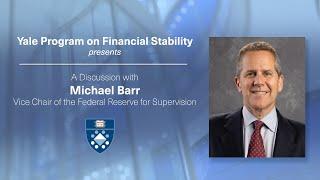 Yale PFS presents a discussion with Michael Barr, Vice Chair of the Federal Reserve for Supervision