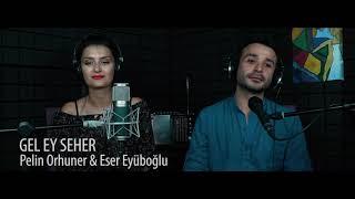 “GEL EY SEHER” Pelin Orhuner & Eser Eyüboğlu