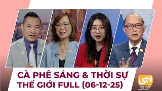 Cà Phê Sáng & Thời Sự Thế Giới LSTV (06-12-2025)