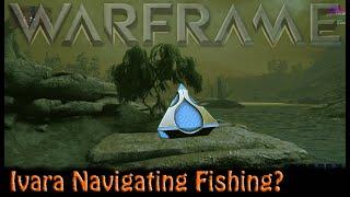 Warframe - Ivara Navigating Fishing?