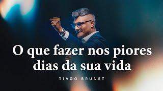 O que fazer nos piores dias da sua vida | Tiago Brunet