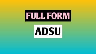 Full Form ADSU.