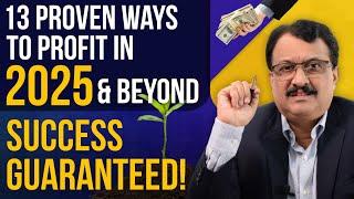 13 proven ways to profit in 2025 & Beyond - Success Guaranteed