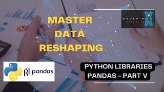 Python For Data Science 09 Pandas V - Reshape Your Data Effortlessly in Python with Pandas