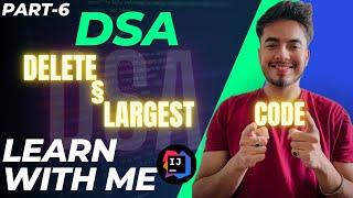 CODE: DELETE &LARGEST (LEARN WITH ME) || Episode-6