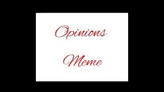 Opinions Meme | Original By : CherriPoxi